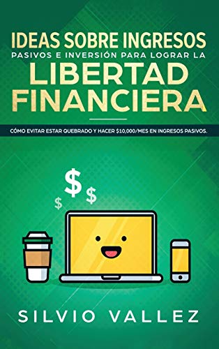 Ideas Sobre Ingresos Pasivos E Inversin Para Lograr La Libertad Financiera  C [Hardcover]