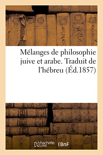 Melanges De Philosophie Juive Et Arabe. Traduit De L'Hebreu