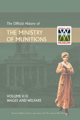 Official History of the Ministry of Munitionsvolume V  Wages and Welfare Part 2 [Hardcover]