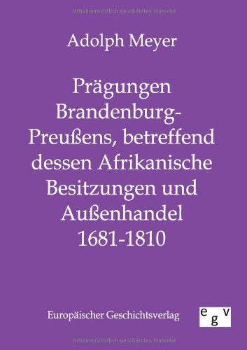 Prgungen Brandenburg-Preuens, Betreffend Dessen Afrikanische Besitzungen und A [Paperback]