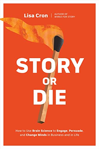 Story or Die How to Use Brain Science to Engage, Persuade, and Change Minds in  [Paperback]
