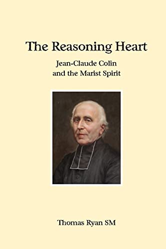 The Reasoning Heart Jean-Claude Colin and the Marist Spirit [Paperback]