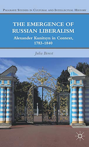 The Emergence of Russian Liberalism Alexander Kunitsyn in Context, 1783-1840 [Hardcover]