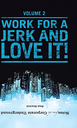 Notes From The Corporate Underground Volume Ii Work For A Jerk And Love It [Hardcover]