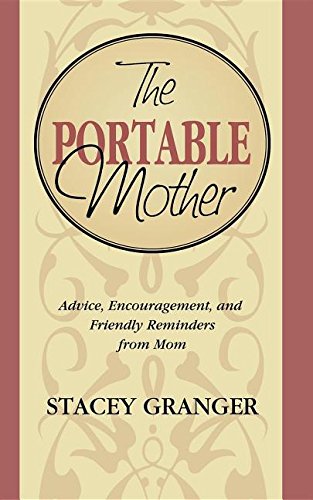 The Portable Mother Advice, Encouragement, and Friendly Reminders From Mom [Hardcover]