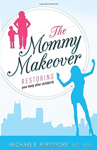 The Mommy Makeover Restoring Your Body After Childbirth [Paperback]
