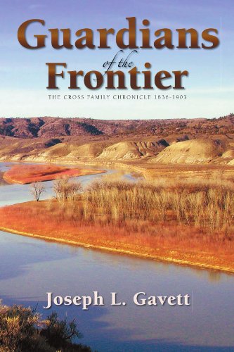 Guardians of the Frontier  The Cross Family Chronicle 1836-1903 [Paperback]