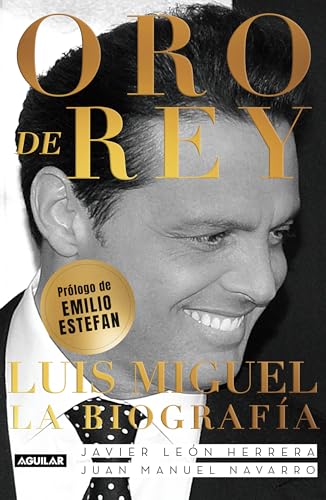 Oro de Rey. Luis Miguel, la biografa / King's Gold. Luis Miguel, the biography [Paperback]