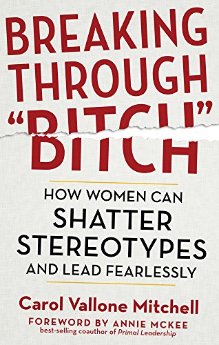 Breaking Through  bitch  How Women Can Shatter Stereotypes And Lead Fearlessly [Paperback]