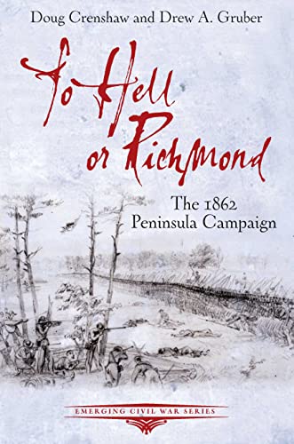 To Hell or Richmond The 1862 Peninsula Campaign [Paperback]