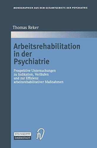 Arbeitsrehabilitation in der Psychiatrie Prospektive Untersuchungen zu Indikati [Paperback]
