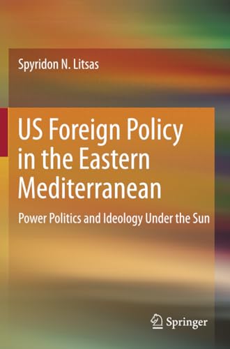 US Foreign Policy in the Eastern Mediterranean Power Politics and Ideology Unde [Paperback]