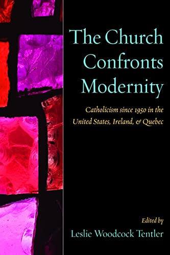 The Church Confronts Modernity Catholicism Since 1950 In The United States, Ire [Paperback]