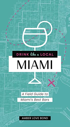 Drink Like a Local Miami A Field Guide to Miami's Best Bars [Paperback]