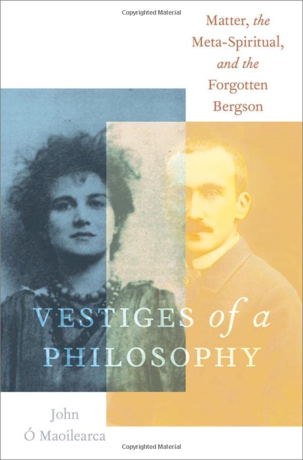 Vestiges of a Philosophy: Matter, the Meta-Spiritual, and the Forgotten Bergson [Hardcover]
