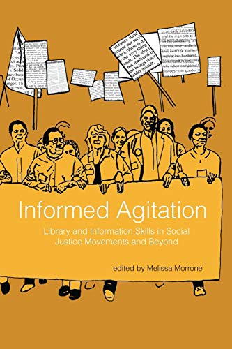 Informed Agitation Library And Information Skills In Social Justice Movements A [Paperback]