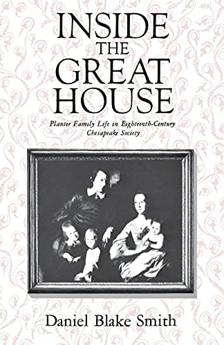 Inside The Great House Planter Family Life In Eighteenth-Century Chesapeake Soc [Paperback]