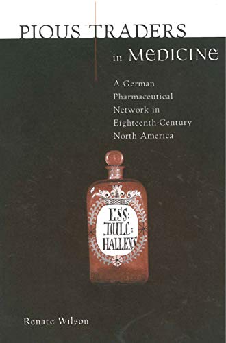 Pious Traders in Medicine A German Pharmaceutical Network in Eighteenth-Century [Paperback]