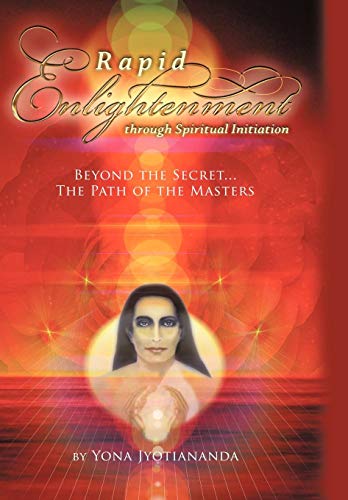 Rapid Enlightenment Through Spiritual Initiation  Beyond the Secret - the Path  [Hardcover]