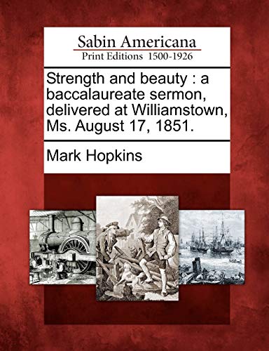 Strength and Beauty  A Baccalaureate Sermon, Delivered at Williamstown, Ms. Aug [Paperback]