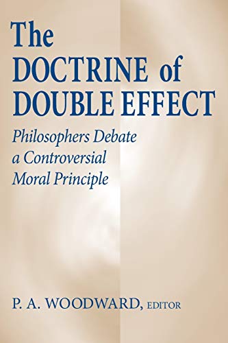 The Doctrine of Double Effect Philosophers Debate a Controversial Moral Princip [Paperback]