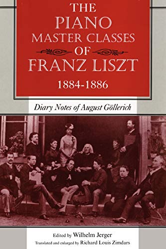 The Piano Master Classes of Franz Liszt, 18841886 Diary Notes of August Gller [Paperback]