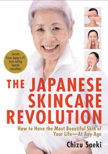 The Japanese Skincare Revolution How to Have the Most Beautiful Skin of Your Li [Paperback]