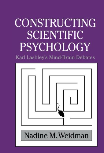 Constructing Scientific Psychology Karl Lashley's Mind-Brain Debates [Hardcover]