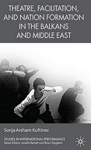 Theatre, Facilitation, and Nation Formation in the Balkans and Middle East [Hardcover]