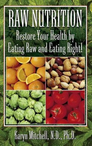 Raw Nutrition Restore Your Health by Eating Raw and Eating Right [Hardcover]