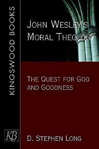 John Wesley's Moral Theology The Quest for God and Goodness [Paperback]