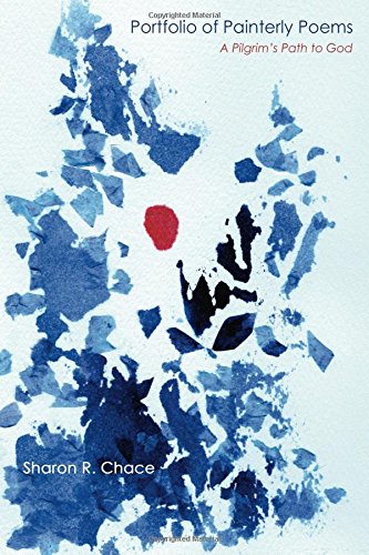 Portfolio of Painterly Poems  A Pilgrim's Path to God [Paperback]