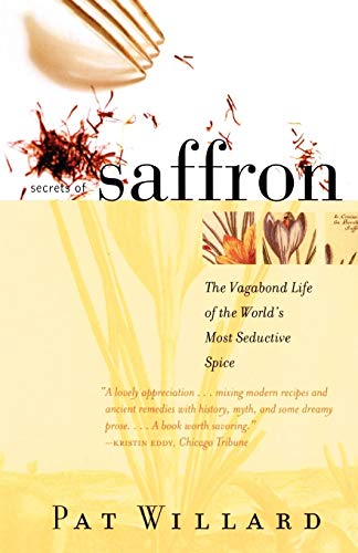 Secrets of Saffron The Vagabond Life of the World's Most Seductive Spice [Paperback]