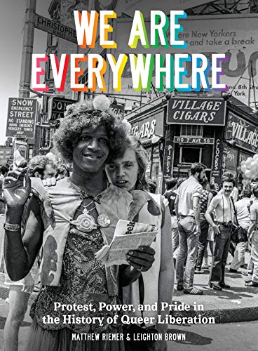 We Are Everywhere Protest, Power, and Pride in the History of Queer Liberation [Hardcover]