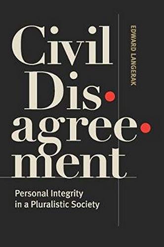 Civil Disagreement Personal Integrity In A Pluralistic Society [Paperback]