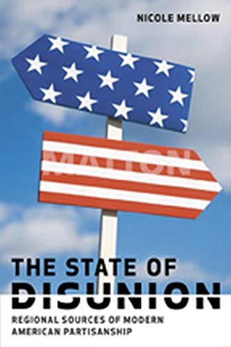 The State Of Disunion Regional Sources Of Modern American Partisanship [Paperback]
