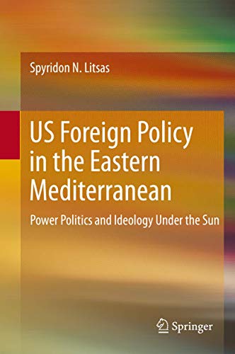 US Foreign Policy in the Eastern Mediterranean Power Politics and Ideology Unde [Hardcover]