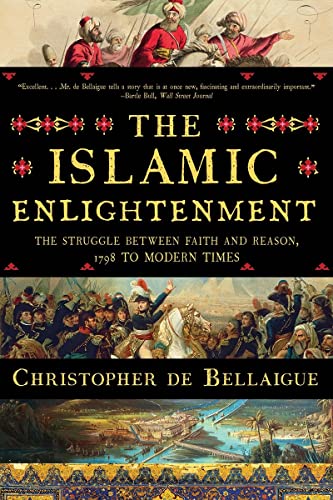 The Islamic Enlightenment The Struggle Between Faith and Reason, 1798 to Modern [Paperback]