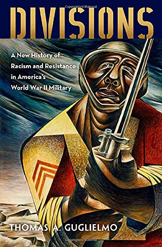 Divisions A New History of Racism and Resistance in America's World War II Mili [Hardcover]