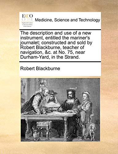 Description and Use of a New Instrument, Entitled the Mariner's Journalet Const [Paperback]
