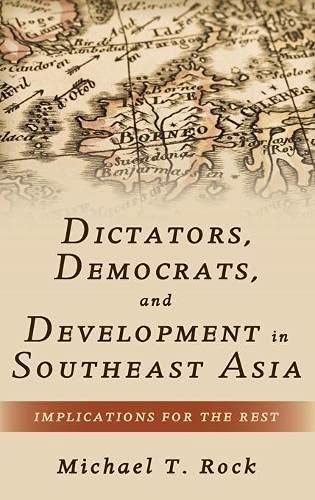 Dictators, Democrats, and Development in Southeast Asia Implications for the Re [Hardcover]