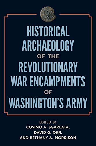 Historical Archaeology of the Revolutionary War Encampments of Washington's Army [Hardcover]