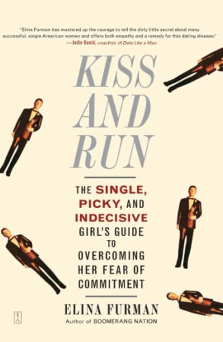 Kiss and Run The Single, Picky, and Indecisive Girl&39s Guide to Overcoming F [Paperback]