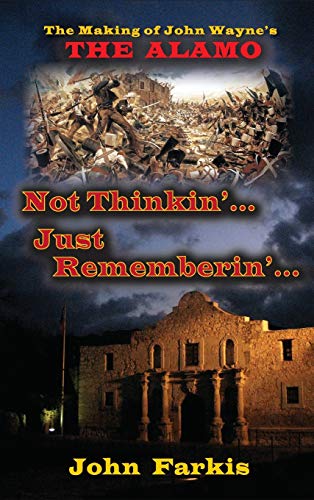 Not Thinkin'... Just Rememberin'... The Making Of John Wayne's  the Alamo  (hard [Hardcover]