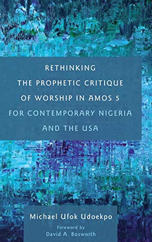 Rethinking The Prophetic Critique Of Worship In Amos 5 For Contemporary Nigeria  [Hardcover]