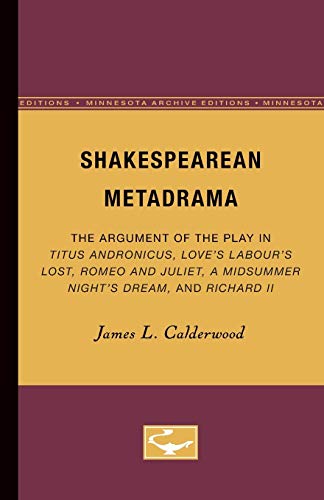Shakespearean Metadrama The Argument of the Play in Titus Andronicus, Loves La [Paperback]