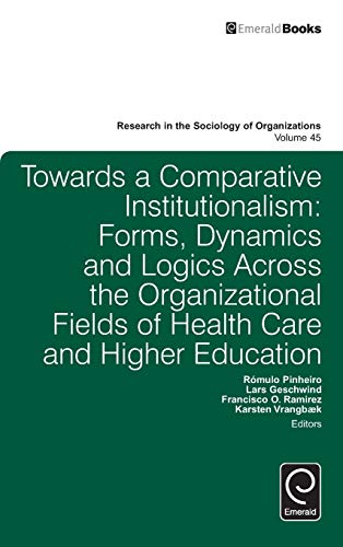 Towards A Comparative Institutionalism Forms, Dynamics And Logics Across The Or [Hardcover]