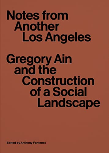 Notes from Another Los Angeles: Gregory Ain and the Construction of a Social Lan [Paperback]