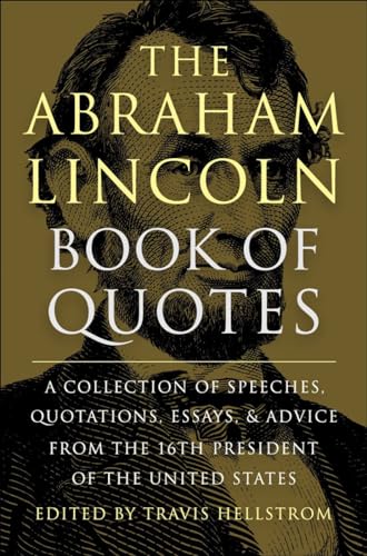 The Abraham Lincoln Book of Quotes A Collection of Speeches, Quotations, Essays [Hardcover]
