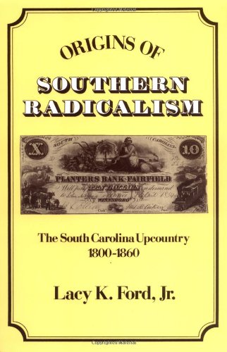 Origins of Southern Radicalism The South Carolina Upcountry, 1800-1860 [Paperback]